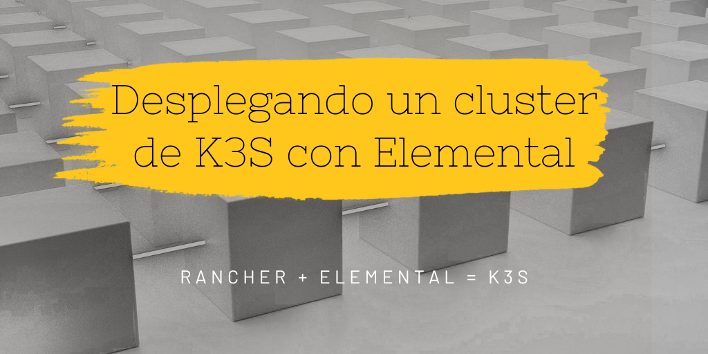 Desplegando un cluster de K3S con Elemental